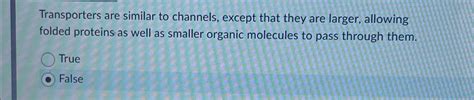transporters are similar to channels except that they are